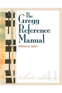 The Gregg Reference Manual: A Manual of Style, Grammar, Usage, and Formatting Tribute Edition