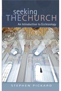 Seeking the Church: An Introduction to Ecclesiology