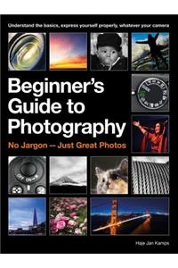 The Beginner's Guide to Photography: No Jargon - Just Great Photos