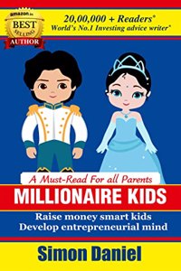 MILLIONAIRE KIDS: Raise Money Smart Kids. Develop Entrepreneurial Mind