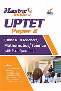 Master Guide for UPTET Paper 2 (Class 6 - 8 Teachers) Mathematics/Science with Past Questions 