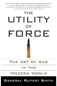 Utility of Force: The Utility of Force: The Art of War in the Modern World