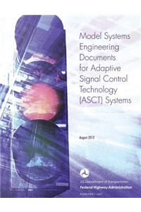 Model Systems Engineering Documents for Adaptive Signal Control Technology (ASCT) Systems