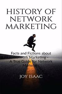 History of Network Marketing: Facts and Fictions about Network Marketing - A True Guide for Network Marketers