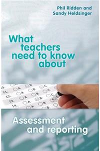 What Teachers need to Know about Assessment and Reporting