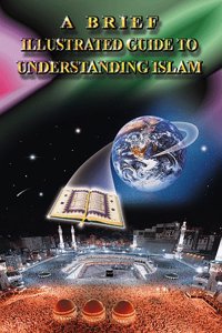 Brief Illustrated Guide to Understanding Islam