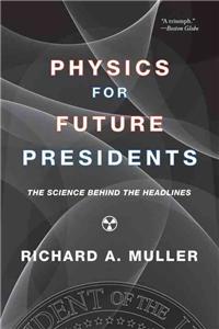 Physics for Future Presidents: The Science Behind the Headlines