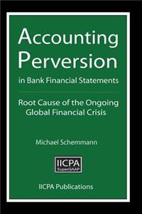 Accounting Perversion in Bank Financial Statements