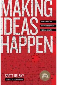Making Ideas Happen: Overcoming the Obstacles Between Vision and Reality
