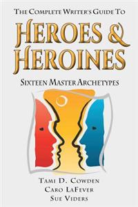 Complete Writer's Guide to Heroes and Heroines