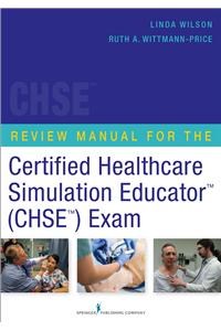 Review Manual for the Certified Healthcare Simulation Educator (Chse) Exam