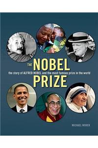 Nobel Prize: the Story of Alfred Nobel and the Most Famous Prize in the World