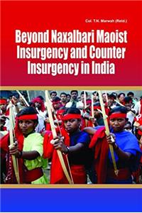 Beyond Naxalbari Maoist Insurgency and Counter Insurgency in India