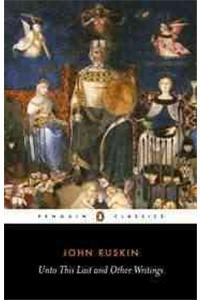 Unto This Last and Other Writings: And Other Writings