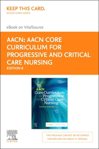 Aacn Core Curriculum for Progressive and Critical Care Nursing - Elsevier eBook on Vitalsource (Retail Access Card)