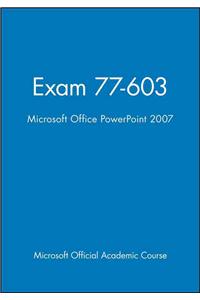Microsoft Office PowerPoint 2007: Exam 77-603 [With CDROM]
