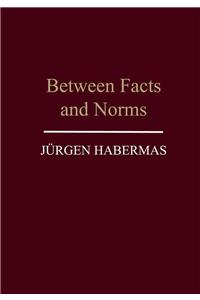 Between Facts and Norms - Contributions to a Discourse Theory of Law and Democracy