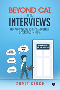 Beyond CAT, The Interviews: For Admissions to IIMs and Other B-Schools in India