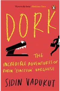 Dork :  The Incredible Adventures of Robin 'Einstein' Varghese: The Incredible Adventures of Robin ‘Einstein’ Varghese