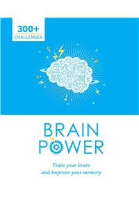 Brain Power: Train Your Brain and Improve Your Memory