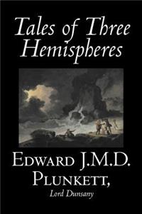 Tales of Three Hemispheres by Edward J. M. D. Plunkett, Fiction, Classics, Fantasy, Horror