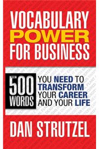 Vocabulary Power for Business: 500 Words You Need to Transform Your Career and Your Life