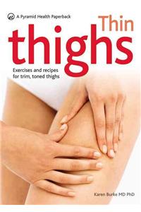 Thin Thighs: Exercises and Recipes for Trim, Toned Thighs