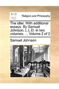 Idler. with Additional Essays. by Samuel Johnson, L.L.D. in Two Volumes. ... Volume 2 of 2