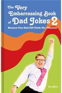 The Very Embarrassing Book of Dad Jokes 2