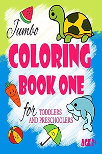 Jumbo COLORING BOOK ONE for TODDLERS AND PRESCHOOLERS