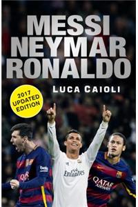 Messi, Neymar, Ronaldo - 2017 Updated Edition