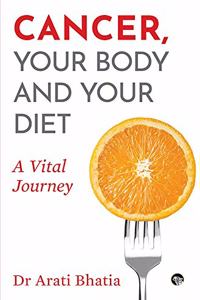 Cancer, Your Body and Your Diet: A Vital Journey