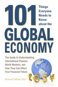 101 Things Everyone Needs to Know about the Global Economy