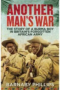 Another Man's War: The Story of a Burma Boy in Britain's Forgotten African Army