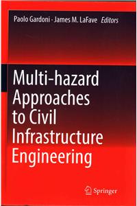 Multi-Hazard Approaches to Civil Infrastructure Engineering