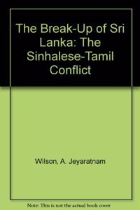 The Break-Up of Sri Lanka: The Sinhalese-Tamil Conflict