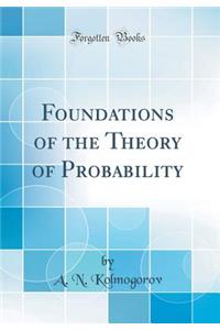 Foundations of the Theory of Probability (Classic Reprint)