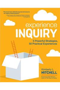 Experience Inquiry: 5 Powerful Strategies, 50 Practical Experiences