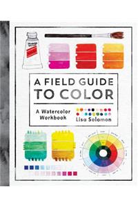 Field Guide to Color: A Watercolor Workbook