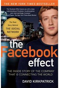 Facebook Effect: The Inside Story of the Company That Is Connecting the World