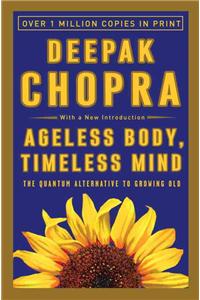 Ageless Body, Timeless Mind: The Quantum Alternative to Growing Old