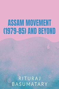 ASSAM MOVEMENT (1979-85) AND BEYOND
