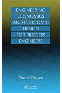 Engineering Economics and Economic Design for Process Engineers