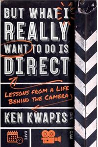But What I Really Want to Do Is Direct
