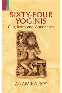 Sixty-Four Yoginis: Cult, Icons, and Goddesses