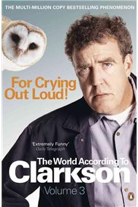 For Crying Out Loud: The World According to Clarkson Volume 3 Volume 3