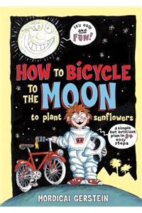 How to Bicycle to the Moon to Plant Sunflowers
