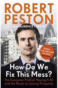How Do We Fix This Mess? The Economic Price of Having it all, and the Route to Lasting Prosperity