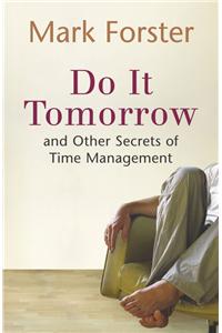 Do It Tomorrow and Other Secrets of Time Management
