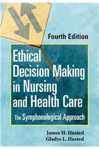 Ethical Decision Making in Nursing and Health Care